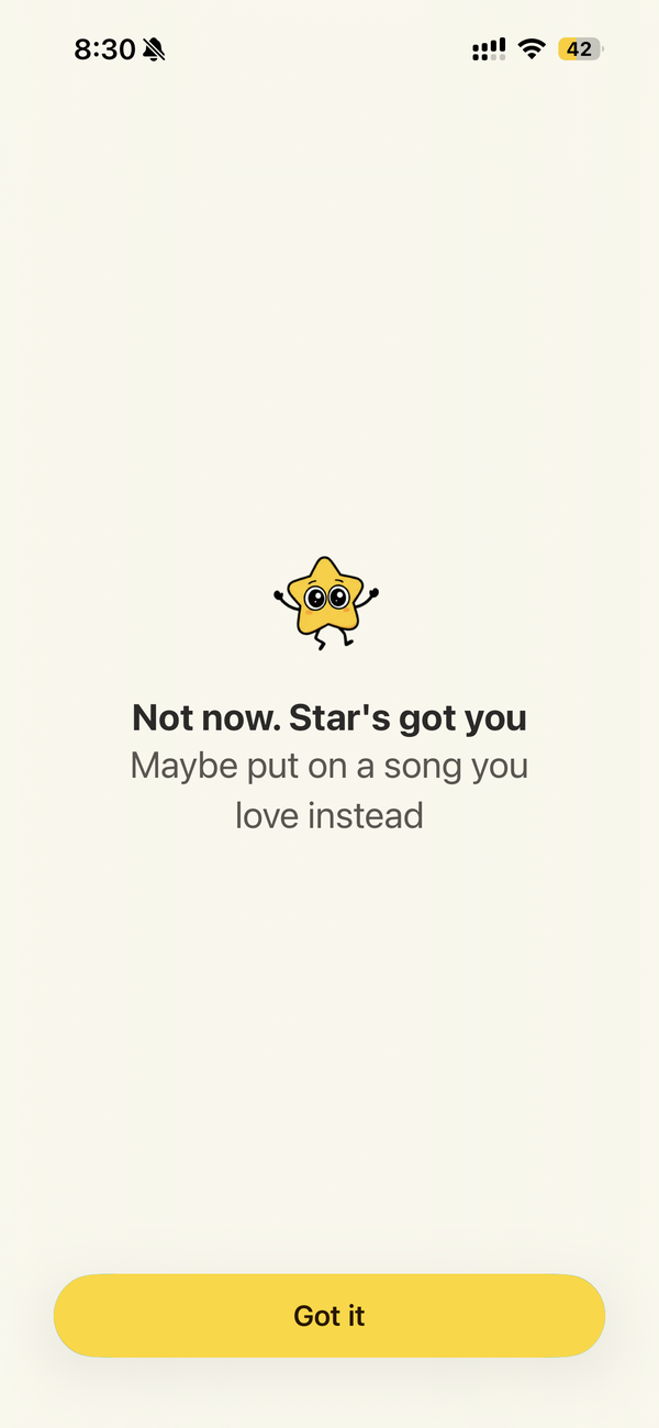 Block screen: Not now. Star's got you. Maybe put on a song you love instead.